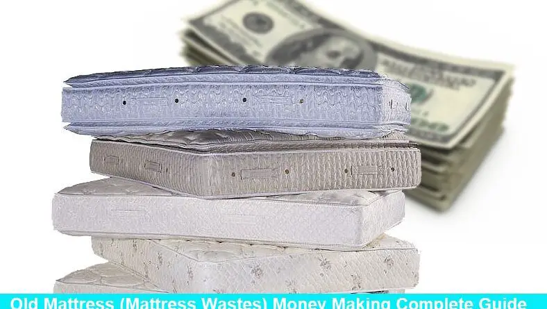Old Mattress (Mattress Wastes) Money Making Complete Guide
